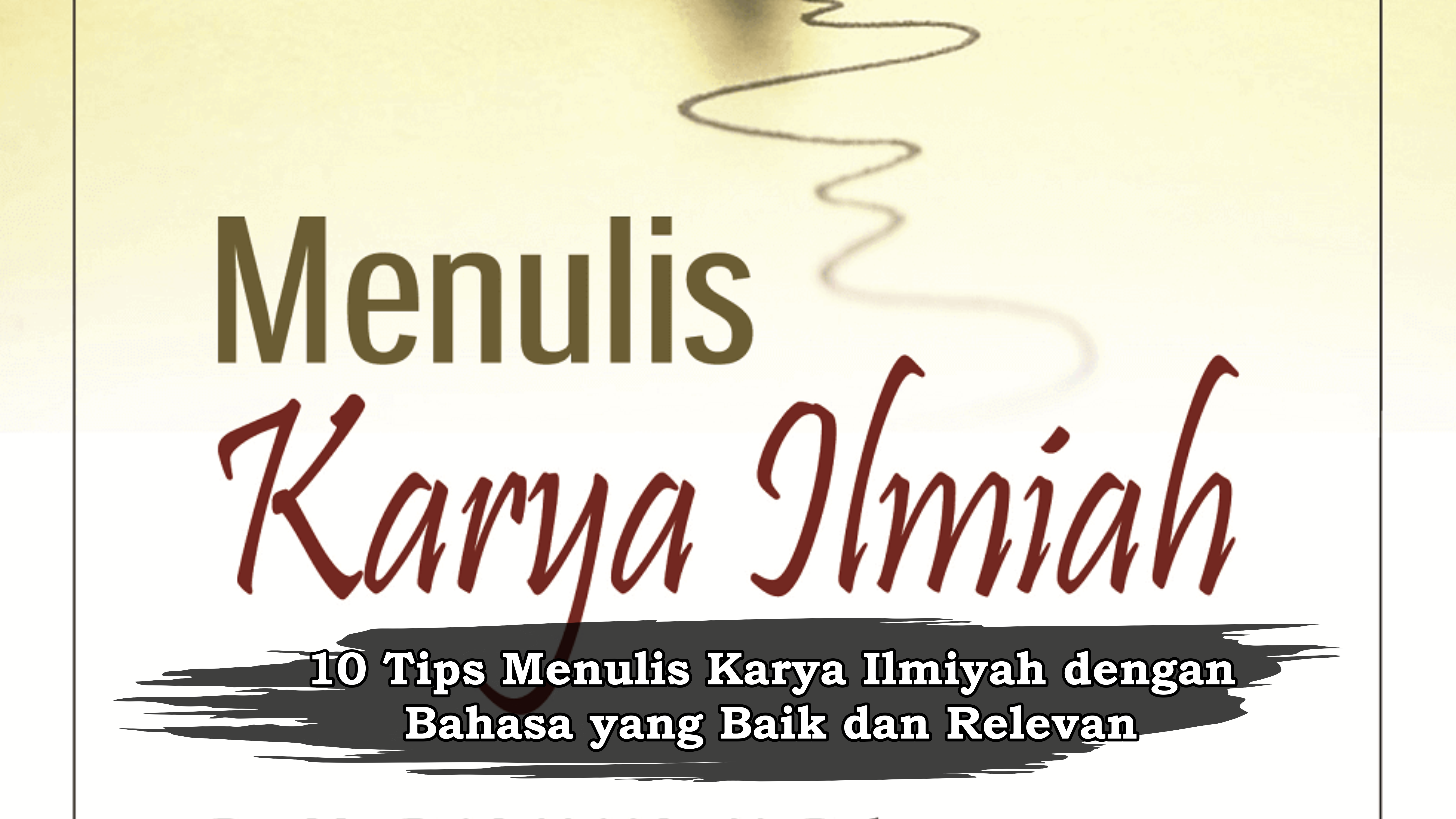 10 Tips Menulis Karya Ilmiyah dengan Bahasa yang Baik dan Relevan