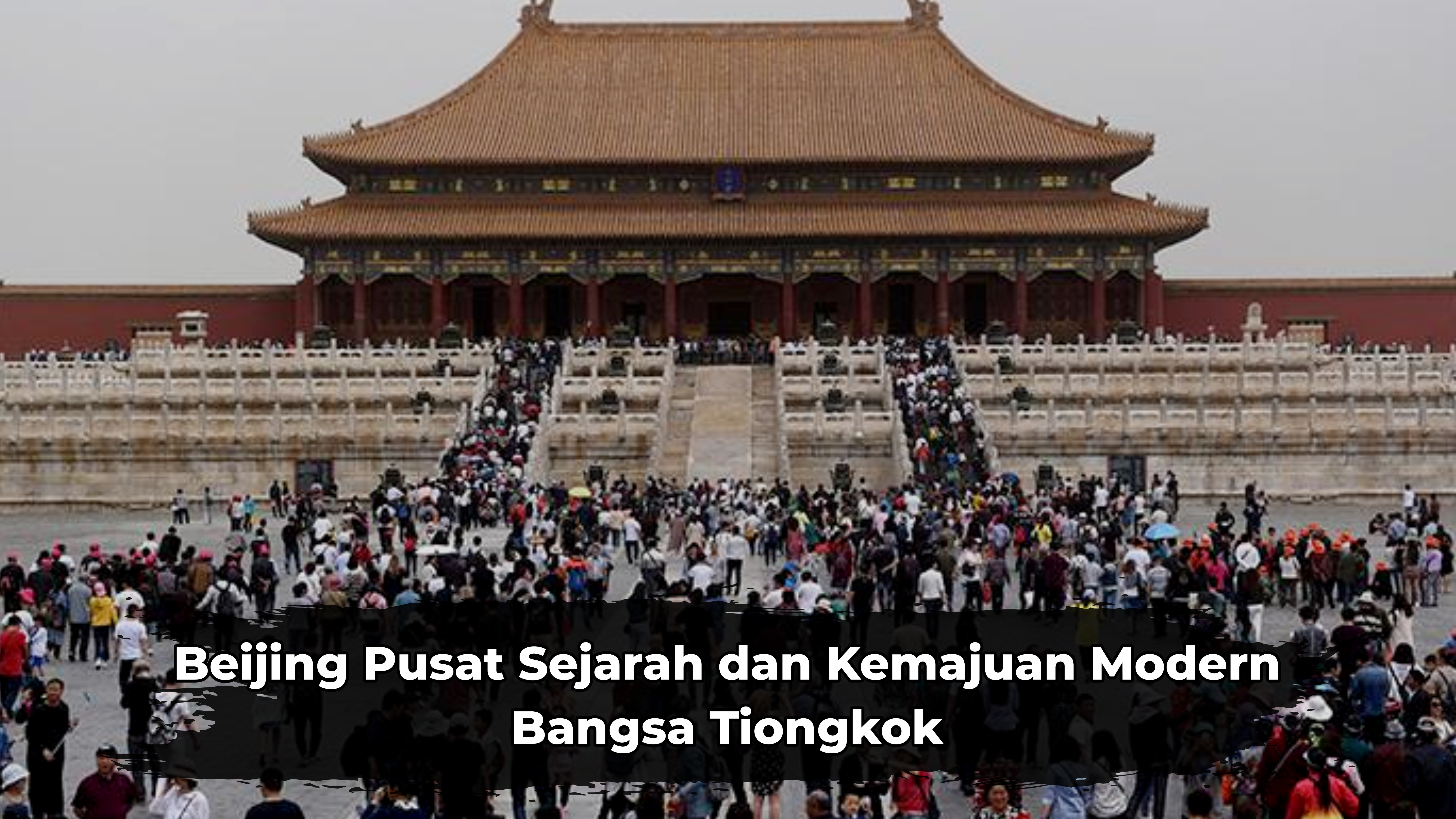 Beijing Pusat Sejarah dan Kemajuan Modern Bangsa Tiongkok